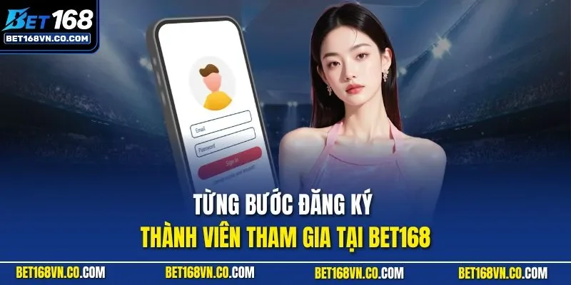 Từng bước đăng ký thành viên tham gia tại BET168